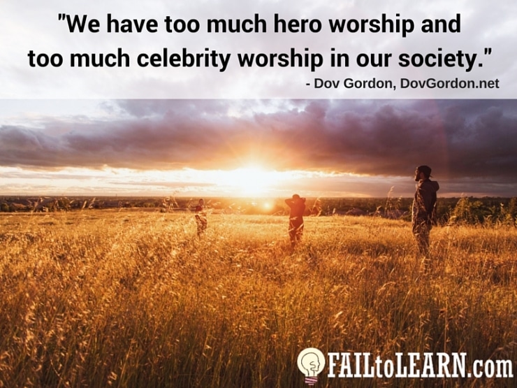 Dov Gordon-We have too much hero worship, too much celebrity worship in our society.