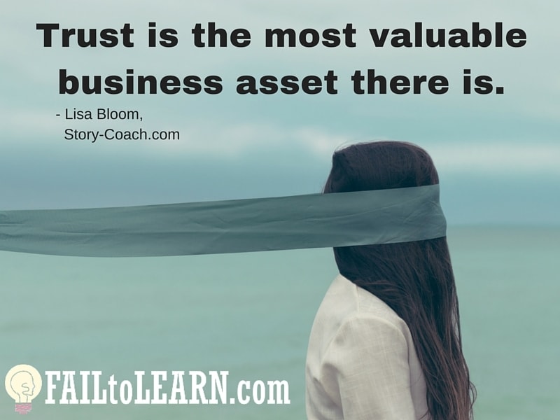 Lisa Bloom - Trust is the most valuable business asset there is.
