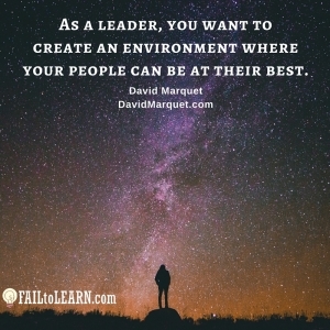 As a leader, you want to create an environment where your people can be at their best. - David Marquet