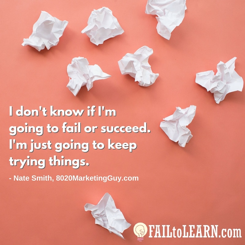 I don't know if I'm going to fail or succeed. I'm just going to keep trying things. - Nate Smith