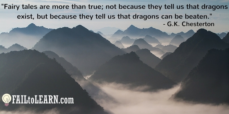 Fairy tales are more than true; not because they tell us that dragons exist, but because they tell us that dragons can be beaten.