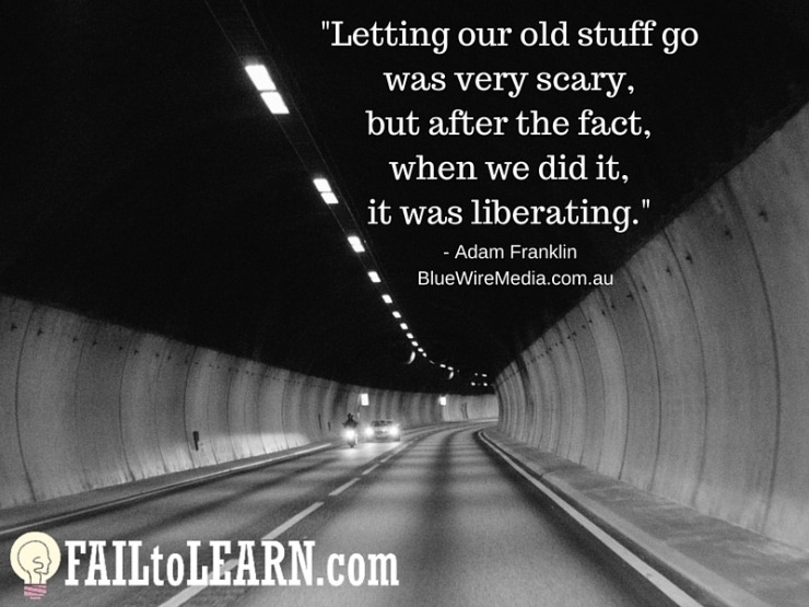 Letting our old stuff go was very scary, but after the fact, when we did it, it was liberating. - Adam Franklin