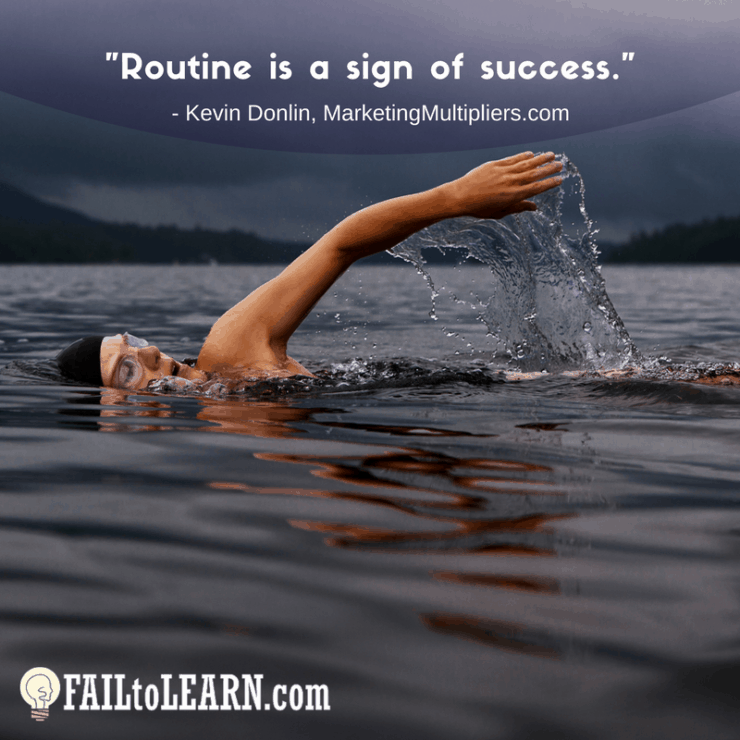 Routine is a sign of success. - Kevin Donlin
