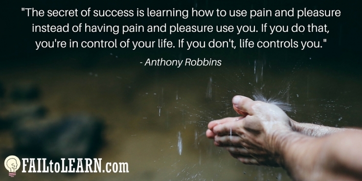 The secret of success is learning how to use pain and pleasure instead of having pain and pleasure use you. If you do that, you're in control of your life. If you don't, life controls you.